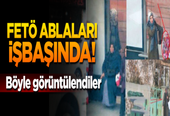 FETÖ ablaları işbaşındayken görüntülendi!
