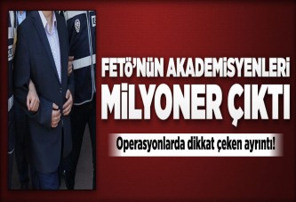 FETÖ’nün akademisyenleri milyoner çıktı!..