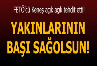 FETÖ'cü Keneş açık açık tehdit etti!