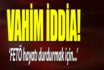FETÖ'nün B planı hazır: Hayat duracak