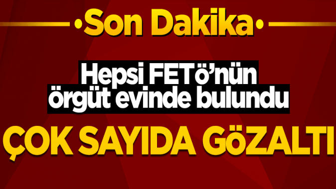 FETÖnün örgüt evine operasyon! Gözaltılar var