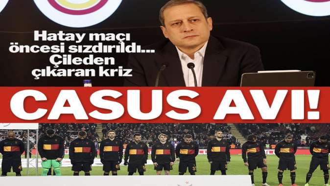 Florya’da casus avı! G.Saray krizlerine yenisi eklendi…