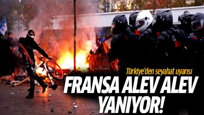 Fransa alev alev yanıyor! Türkiyeden seyahat uyarısı