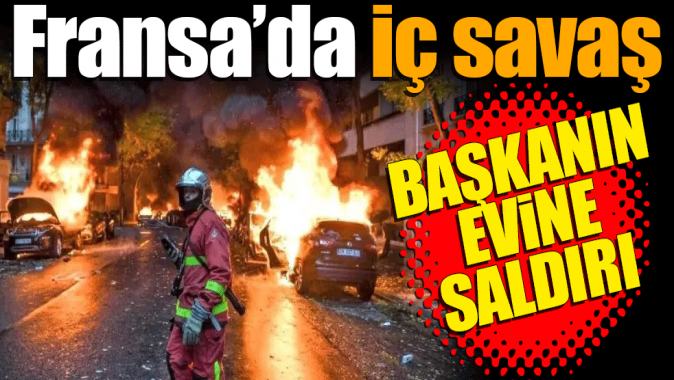 Fransada iç savaş! Başkanın evine saldırdılar