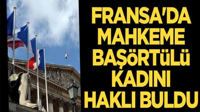 Fransa'da mahkeme başörtülü kadını haklı buldu