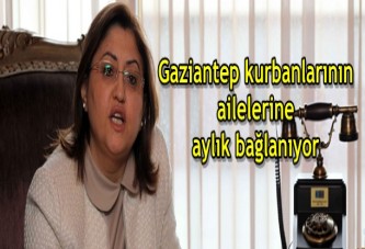 Gaziantep kurbanlarının ailelerine aylık bağlanıyor