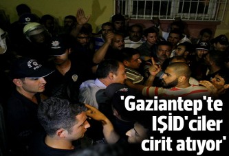 'Gaziantep'te IŞİD'ciler cirit atıyor'