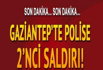 Gaziantep'te polise ikinci saldırı!