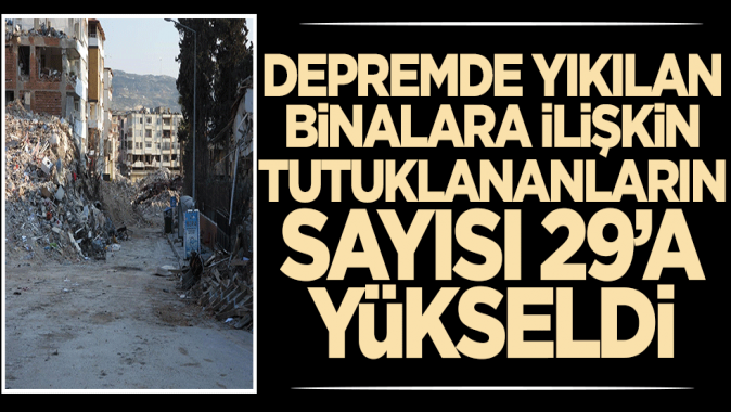 Gaziantepte yıkılan binalara ilişkin tutuklananların sayısı 29a yükseldi!