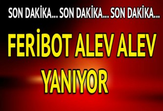 Gelibolu- Lapseki feribotu yanıyor!