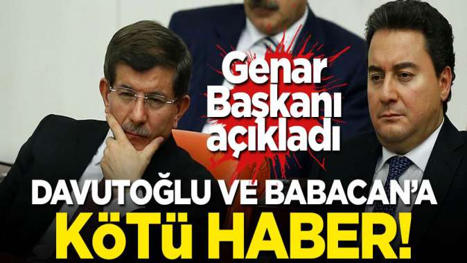 Genar Başkanı açıkladı! Davutoğlu ve Babacana kötü haber