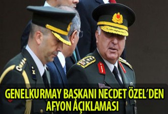 GENELKURMAY BAŞKANI'NDAN AFYON AÇIKLAMASI