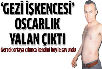 ‘Gezi İşkencesi’ oscarlık yalan çıktı