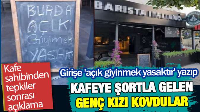 Girişe açık giyinmek yasaktır yazıp kafeye şortla giren genç kızı kovdular!