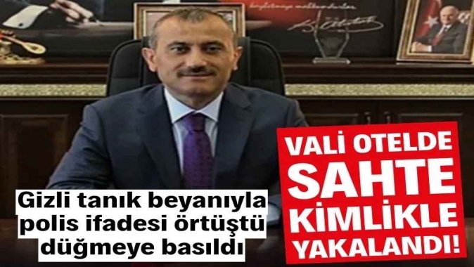 Gizli tanık beyanıyla polis ifadesi örtüştü Vali gözaltına alındı