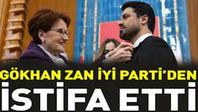 Gökhan Zan İYİ Partiden istifa etti