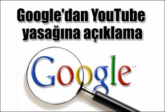 Google'dan YouTube yasağına açıklama
