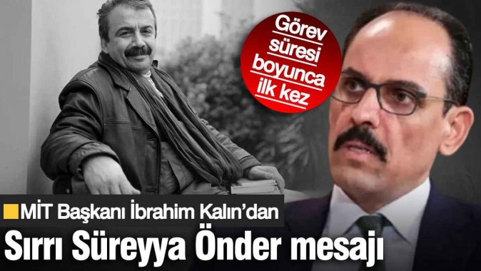 Görev süresi boyunca ilk kez! MİT Başkanı İbrahim Kalın’dan Sırrı Süreyya Önder mesajı
