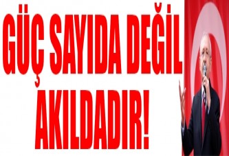 Güç sayıda değil akıldadır