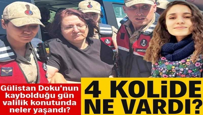 Gülistan Doku’nun kaybolduğu gün valilik konutunda neler yaşandı? 4 kolide ne vardı?