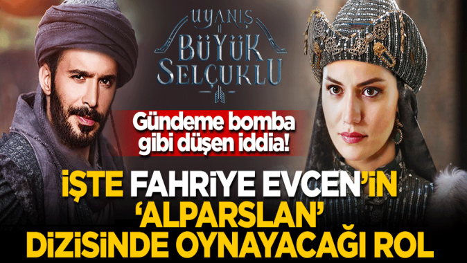 Gündeme bomba gibi düşen iddia! İşte Fahriye Evcenin Alparslan dizisinde oynayacağı rol