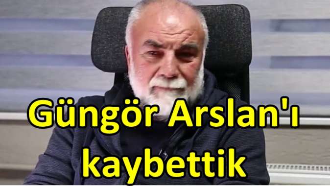 Güngör Arslan’ı kaybettik