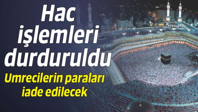 Hac işlemleri durduruldu