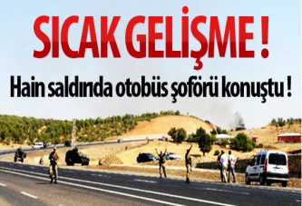 Hain saldırıda otobüs şoförü konuştu