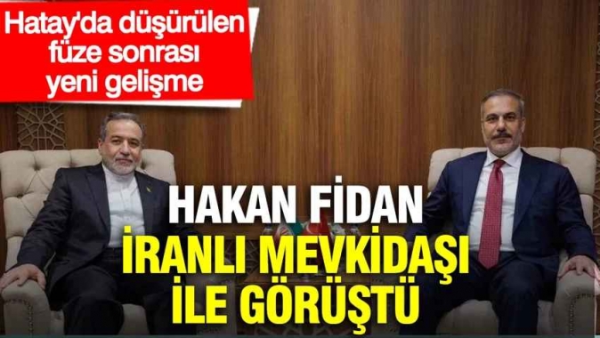 Hakan Fidan, Hatay’da düşürülen füze sonrası İranlı mevkidaşı ile görüştü