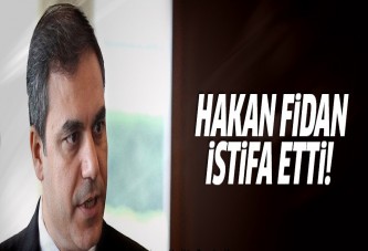 Hakan Fidan istifa etti