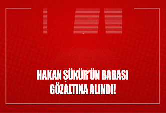 Hakan Şükür'ün babası gözaltına alındı!