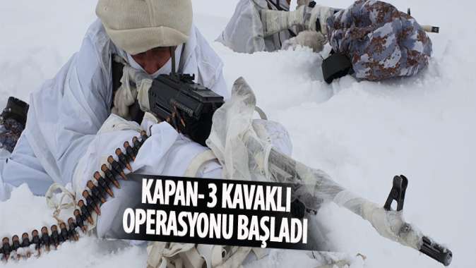 Hakkaride KAPAN-3 KAVAKLI operasyonu başladı