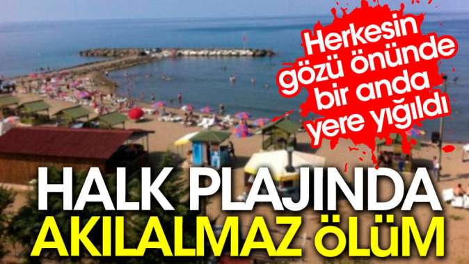 Halk plajında akılalmaz ölüm