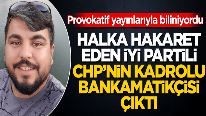 Halka hakaret ederek ünlenen İYİ Partili Arif Kocabıyık CHPnin bankamatikçisi çıktı