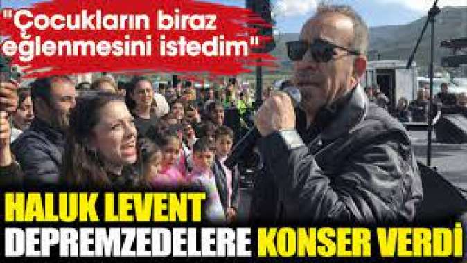 Haluk Levent depremzedelere konser verdi.