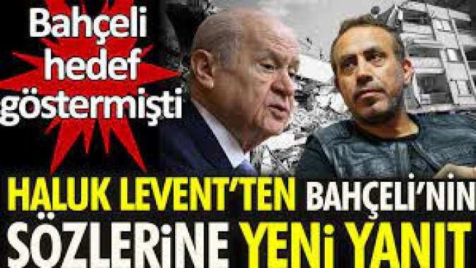 Haluk Leventten Bahçelinin sözlerine yeni yanıt. Bahçeli hedef göstermişti