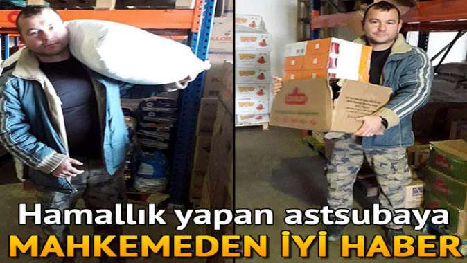 Hamallık yapan kumpas mağduru astsubaya mahkemeden iyi haber