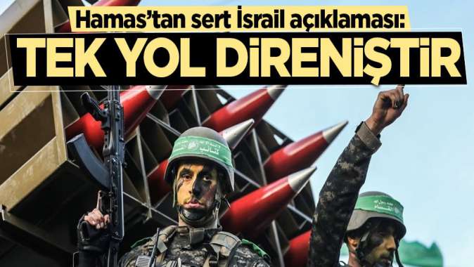 Hamas’tan sert İsrail açıklaması: Tek yol direniştir