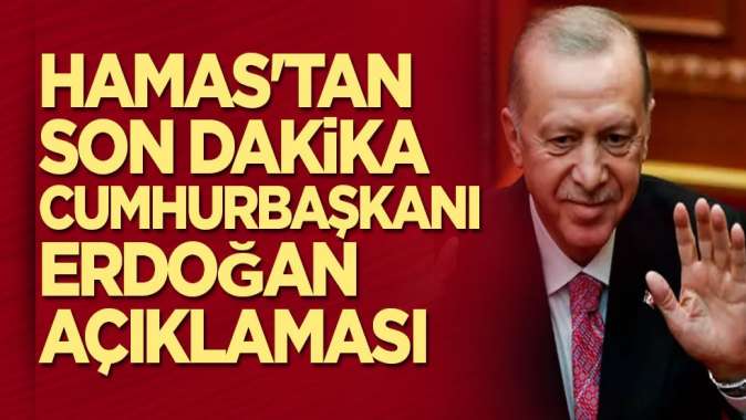 Hamastan son dakika Cumhurbaşkanı Erdoğan açıklaması