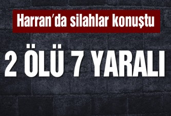 Harran’da arazi kavgası: 2 ölü, 7 yaralı