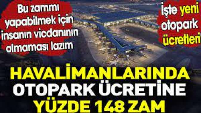 Havalimanlarında otopark ücretine yüzde 148 zam. İşte yeni otopark ücretleri