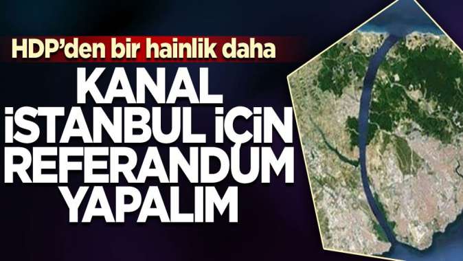 HDPden Kanal İstanbul için referandum çağrısı