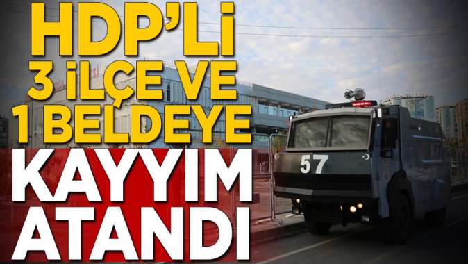 HDPli 3 ilçe ve bir beldeye kayyım atandı