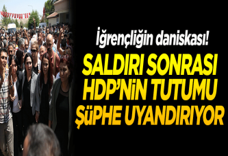 'HDP'nin saldırı sonrası tutumu şüphe uyandırıyor'