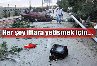 Her şey iftara yetişmek içindi