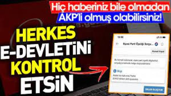 Herkes e Devletini kontrol etsin. Hiç haberiniz bile olmadan AKPli olmuş olabilirsiniz