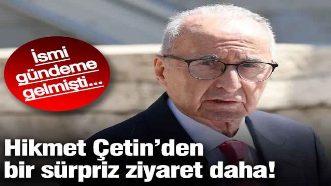 Hikmet Çetin'den bir sürpriz ziyaret daha! İsmi kulislerde gündeme gelmişti...