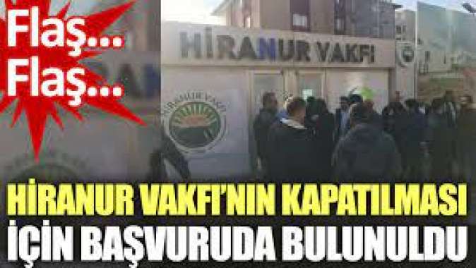 Hiranur Vakfının kapatılması için başvuruda bulunuldu