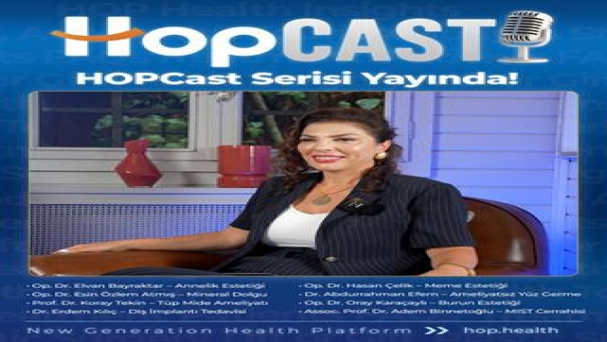 HOP HEALTH, SAĞLIKTA BİLGİLENDİRİCİ DİJİTAL İÇERİK SERİSİNE BAŞLIYOR: HOPCast!