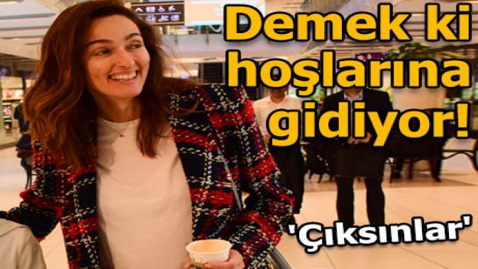 Hoşlarına gidiyor, çıksınlar